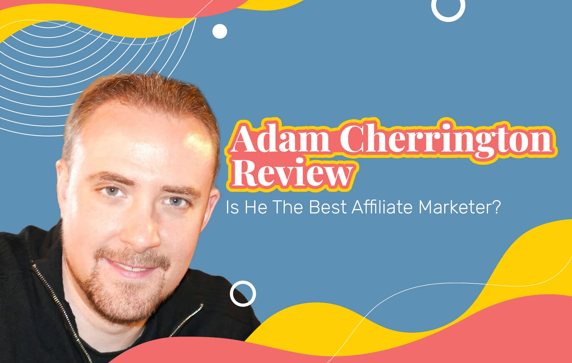 Adam Cherrington Review (2026 Update): Is He The Best Affiliate Marketer?
