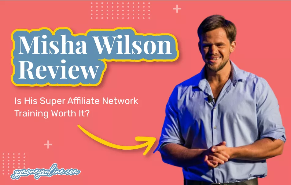 Misha Wilson Reviews (2026 Update): Is His Super Affiliate Network Training Worth It?